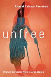 Unfree : Migrant Domestic Work in Arab States