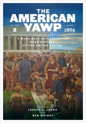 The American Yawp, Second Edition : A Massively Collaborative Open History of the United States, Vol. 2: Since 1865
