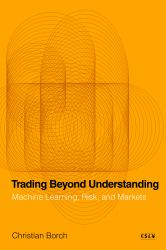 Trading Beyond Understanding : Machine Learning, Risk, and Markets