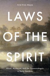 Laws of the Spirit : Ritual, Mysticism, and the Commandments in Early Hasidism