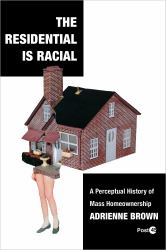 The Residential Is Racial : A Perceptual History of Mass Homeownership