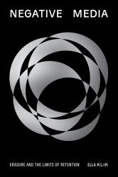 Negative Media : Erasure and the Limits of Retention