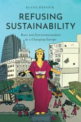 Refusing Sustainability : Race and Environmentalism in a Changing Europe