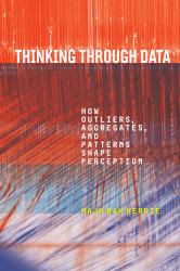 Thinking Through Data : How Outliers, Aggregates, and Patterns Shape Perception