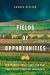 Fields of Opportunities : New Farmers, Small Farms, and What Comes after Industrial Agriculture