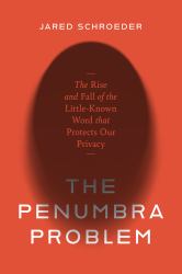 The Penumbra Problem : The Rise and Fall of the Little-Known Word That Protects Our Privacy
