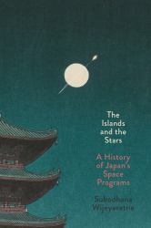 The Islands and the Stars : A History of Japan's Space Programs