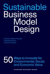 Sustainable Business Model Design : 50 Ways to Innovate for Environmental, Social, and Economic Value