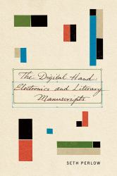 The Digital Hand : Electronics and Literary Manuscripts