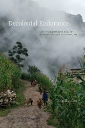 Decolonial Endurance : Lisu Worldmaking Against Chinese Settler Colonialism