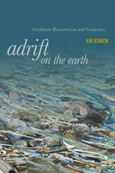 Adrift on the Earth : Caribbean Romanticism and Geopoetics