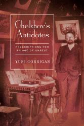 Chekhov's Antidotes : Prescriptions for an Age of Unrest