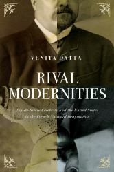 Rival Modernities : Fin-De-Siècle Celebrity and the United States in the French National Imagination