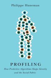 Profiling : How&nbsp;Predictive&nbsp;Algorithms Shape Identity and the Social Fabric