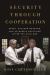 Security Through Cooperation : Space, Nuclear Weapons, and US-Russia Relations after the Cold War