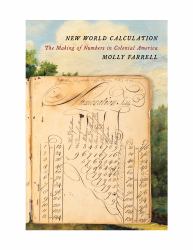 New World Calculation : The Making of Numbers in Colonial America