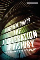 The Acceleration of History : From the Enlightenment to the Anthropocene