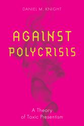 Against Polycrisis : A Theory of Toxic Presentism