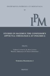 Studies in Maximus the Confessor's Opuscula Theologica et Polemica : Papers Collected on the Occasion of the Belgrade Colloquium on Saint Maximus, 3-4 February 2020
