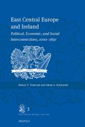 East Central Europe and Ireland : Political, Economic, and Social Interconnections, 1000-1850