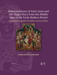 Representations of Saint Anne and the Virgin Mary from the Middle Ages to the Early Modern Period : Exploring Iconographic Flexibility and Permeability
