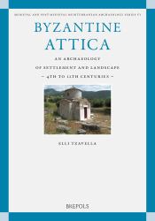 Byzantine Attica : An Archaeology of Settlement and Landscape (4th-12th Centuries)