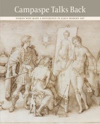 Campaspe Talks Back : Women Who Made a Difference in Early Modern Art