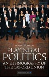 Playing at Politics : An Ethnography of the Oxford Union