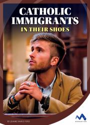 Catholic Immigrants : In Their Shoes