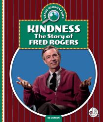 Kindness : The Story of Fred Rogers