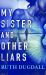 My Sister and Other Liars My Sister and Other Liars