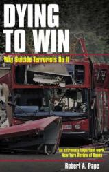 Dying to Win : The Strategic Logic of Suicide Terrorism
