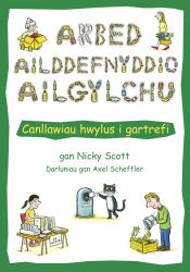 Arbed, Ailddefnyddio, Ailgylchu : Canllawiau Hwylus I Gartrefi