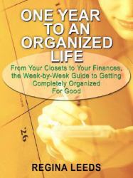 One Year to an Organized Life : From Your Closets to Your Finances, the Week-by-Week Guide to Getting Completely Organized for Good