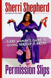Permission Slips : Every Woman's Guide to Giving Herself a Break