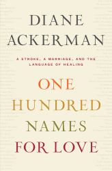 One Hundred Names for Love : A Stroke, A Marriage, and the Language of Healing