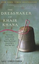 The Dressmaker of Khair Khana : Five Sisters, One Remarkable Family, and the Woman Who Risked Everything to Keep Them Safe