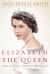 Elizabeth the Queen : The Life of a Modern Monarch