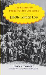 Juliette Gordon Low : The Remarkable Founder of the Girl Scouts