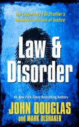 Law and Disorder : The Legendary FBI Profiler's Relentless Pursuit of Justice