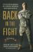 Back in the Fight : The Explosive Memoir of a Special Operator Who Never Gave Up Back in the Fight : The Explosive Memoir of a Special Operator Who Never Gave Up