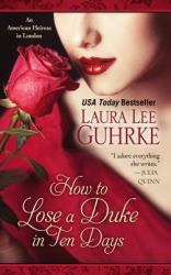 How to Lose a Duke in Ten Days : An American Heiress in London
