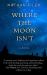 Where the Moon Isn't Where the Moon Isn't