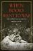 When Books Went to War : The Stories That Helped Us Win World War II When Books Went to War : The Stories That Helped Us Win World War II