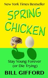Spring Chicken : Stay Young Forever (or Die Trying)