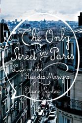 The Only Street in Paris : Life on the Rue des Martyrs