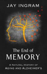 The End of Memory : A Natural History of Aging and Alzheimer's