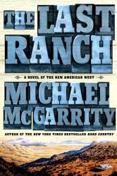 The Last Ranch : A Novel of the New American West