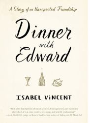 Dinner with Edward : A Story of an Unexpected Friendship