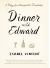 Dinner with Edward : A Story of an Unexpected Friendship